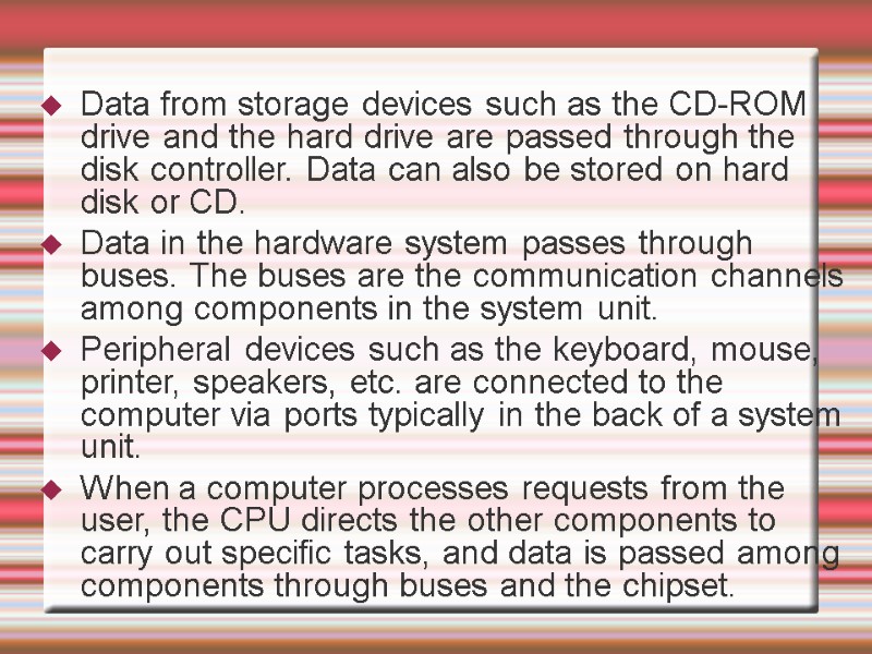 Data from storage devices such as the CD-ROM drive and the hard drive are